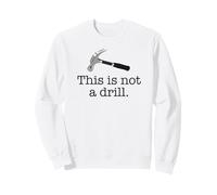 THIS IS NOT A DRILL Funny Hammer Pun Meme Sweatshirt