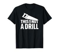 This is Not A Drill Funny Handsaw Woodworking Builder Humor T-Shirt