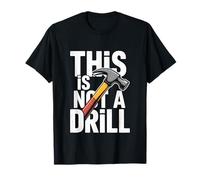 This is Not A Drill Funny Handyman Hammer T-Shirt