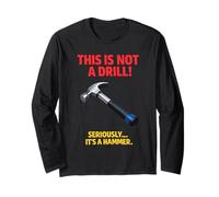 This is Not A Drill Hammer Joke Funny Tool Humor Woodworking Long Sleeve T-Shirt