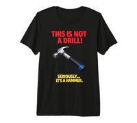 This is Not A Drill Hammer Joke Funny Tool Humor Woodworking Premium T-Shirt