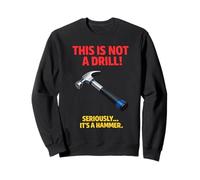 This Is Not A Drill Hammer Joke Funny Tool Humor Woodworking Sweatshirt