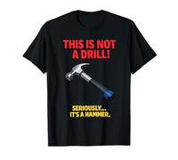 This is Not A Drill Hammer Joke Funny Tool Humor Woodworking T-Shirt