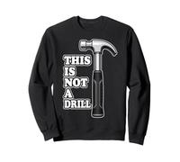 This Is Not A Drill Hammer Pun Handyman Carpenter DIY Humor Sweatshirt