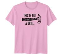 This is Not A Drill Hammer Puns Humor Mens T-Shirt Womens Tee Funny Graphic Unisex Top Work Construction Handyman Gift Idea S Light Pink