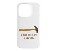 This is Not A Drill Novelty Tools Hammer Builder Woodworking Case for iPhone 14 Pro