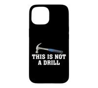 This is Not A Drill Novelty Tools Hammer Builder Woodworking Case for iPhone 15