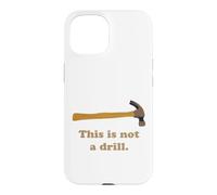 This is Not A Drill Novelty Tools Hammer Builder Woodworking Case for iPhone 15