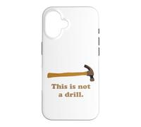 This is Not A Drill Novelty Tools Hammer Builder Woodworking Case for iPhone 16
