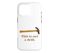 This is Not A Drill Novelty Tools Hammer Builder Woodworking Case for iPhone 16 Pro