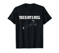 This Is Not A Drill Shirt, Hammer Shirt, Punny T-Shirt