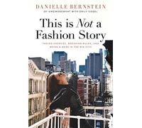 This is Not a Fashion Story: Taking Chances, Breaking Rules, and Being a Boss in the Big City