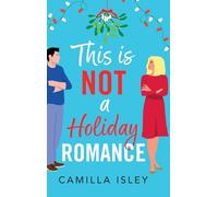 This Is Not a Holiday Romance: A BRAND NEW utterly hilarious festive romantic comedy from Camilla Isley for Christmas 2024 (Funny Feelings, 1)