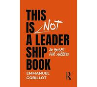 This Is Not A Leadership Book: 20 Rules for Success