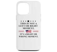 This is Not a Left or Right Moment It's a Right Wrong Moment Case for iPhone 13 Pro Max