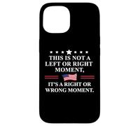 This is Not a Left or Right Moment Its a Right Wrong Moment Case for iPhone 15
