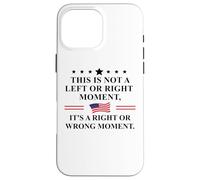 This is Not a Left or Right Moment It's a Right Wrong Moment Case for iPhone 16 Pro Max