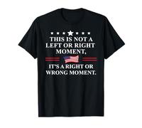 This is Not a Left or Right Moment Its a Right Wrong Moment T-Shirt