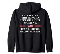 This is Not a Left or Right Moment Its a Right Wrong Moment Zip Hoodie