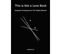 This is Not a Love Book: Unspoken Consequence & The Weight Between