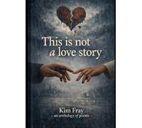 This Is Not A Love Story: A Poetry Anthology