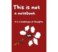 This is not a notebook. It’s a loaded gun of thoughts.: Funny Notebook Journal for Friends and Family