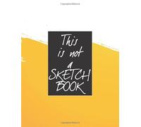 This is not a sketch book: Drawing pad for Writing, Painting, Sketching or Doodling, 120 Pages, 8.5x11 - Kids or Adults - Yellow Brush