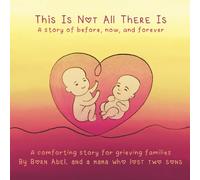 This Is Not All There Is: A Story of Before, Now and Forever