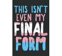 This Is Not Even My Final Form Transgender Transexual Gift Art: Papercode Lined Journal Notebooks for Work, Writing, Note Taking, 6x9 inches, 100 Pages