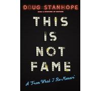 This Is Not Fame: A 'From What I Re-Memoir'