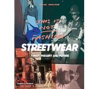 This is Not Fashion: Streetwear Past, Present and Future