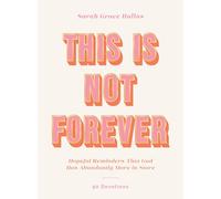 This Is Not Forever: Hopeful Reminders That God Has Abundantly More in Store (90 Devotions)