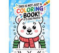 This Is Not Just a Coloring Book! It’s 200 Pages of Winter Magic: 100 Cute and Easy Designs to Color for Kids