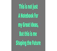 This is not just a Notebook for my Great Ideas, but this is me shaping the Future: Lined Notebook 6x9 inches