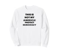 "This is not my America!", Demokratie, Protest Sweatshirt
