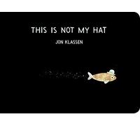 This Is Not My Hat: The multi-award-winning and bestselling picture book from Jon Klassen, creator of I WANT MY HAT BACK, now in board book for babies and toddlers (The Hat Trilogy, 2)