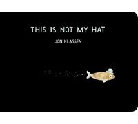 This Is Not My Hat : The multi-award-winning and bestselling picture book from Jon Klassen, creator of I WANT MY HAT BACK, now in board book for babies and toddlers