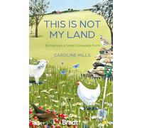 This is not my land: 30 years on a small Cotswold farm: 30 Years on a Small Cotswolds Farm