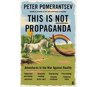 This Is Not Propaganda: Adventures in the War Against Reality