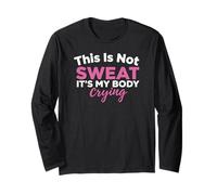 This is Not Sweat It's My Body Crying Workout Gym Humor Long Sleeve T-Shirt