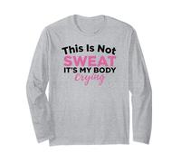 This is Not Sweat It's My Body Crying Workout Gym Humor Long Sleeve T-Shirt