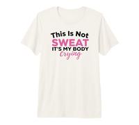 This is Not Sweat It's My Body Crying Workout Gym Humor Premium T-Shirt