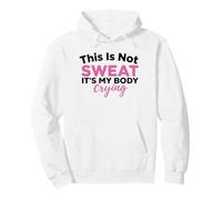 This Is Not Sweat It's My Body Crying Workout Gym Humor Pullover Hoodie