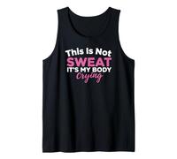 This is Not Sweat It's My Body Crying Workout Gym Humor Tank Top