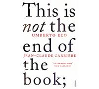This is Not the End of the Book : A conversation curated by Jean-Philippe de Tonnac