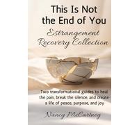 This Is Not the End of You: Estrangement Recovery Bundle: Two Transformational Guides to Heal the Pain, Break the Silence, and Create a Life of Peace, ... Joy Again (The Healing Transformation Series)