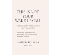 This Is Not Your Wake-Up Call: Thinking About Changing Isn't Changing.: A Planner, Therapy, and Reflection Alignment Journal for Clarity, Focus, and Intentional Living