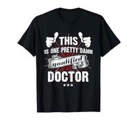 This is One Pretty Damn Qualified Doctor T-Shirt