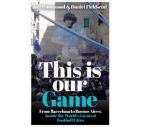 This is Our Game : Inside the World's Greatest Football Cities