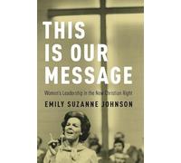 This Is Our Message: Women's Leadership in the New Christian Right